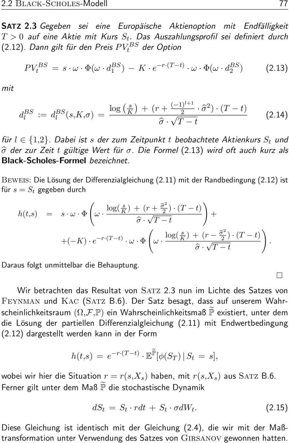 Dabeiists der zum Zeitpunkt t beobachtete Aktienkurs S t und σ der zur Zeit t gültige Wert für σ. Die Formel (2.13) wird oft auch kurz als Black-Scholes-Formel bezeichnet.