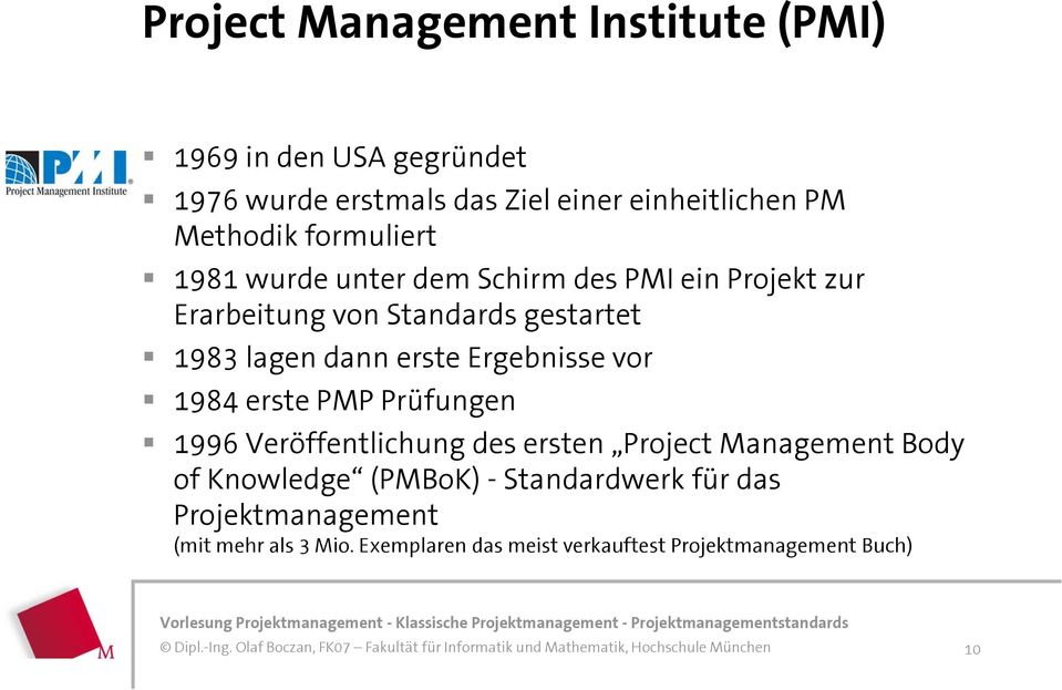 dann erste Ergebnisse vor 1984 erste PMP Prüfungen 1996 Veröffentlichung des ersten Project Management Body of Knowledge