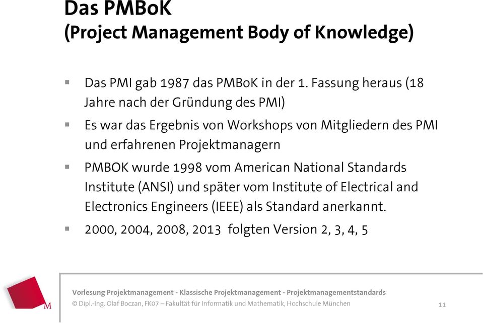 und erfahrenen Projektmanagern PMBOK wurde 1998 vom American National Standards Institute (ANSI) und später