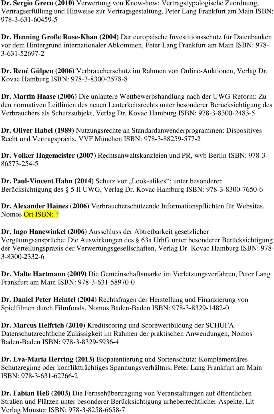 René Gülpen (2006) Verbraucherschutz im Rahmen von Online-Auktionen, Verlag Dr. Kovac Hamburg ISBN: 978-3-8300-2578-8 Dr.