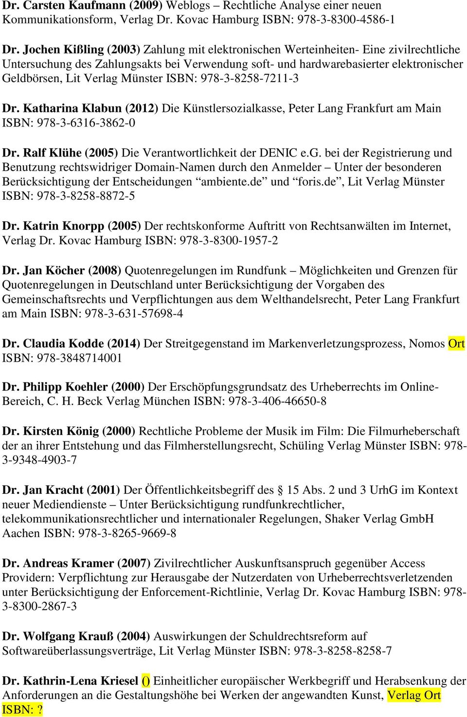 Münster ISBN: 978-3-8258-7211-3 Dr. Katharina Klabun (2012) Die Künstlersozialkasse, Peter Lang 