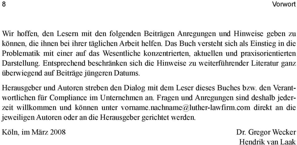 Entsprechend beschränken sich die Hinweise zu weiterführender Literatur ganz überwiegend auf Beiträge jüngeren Datums. Herausgeber und Autoren streben den Dialog mit dem Leser dieses Buches bzw.