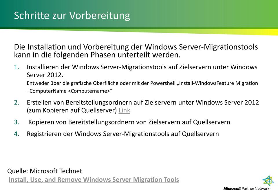Entweder über die grafische Oberfläche oder mit der Powershell Install-WindowsFeature Migration ComputerName <Computername> 2.