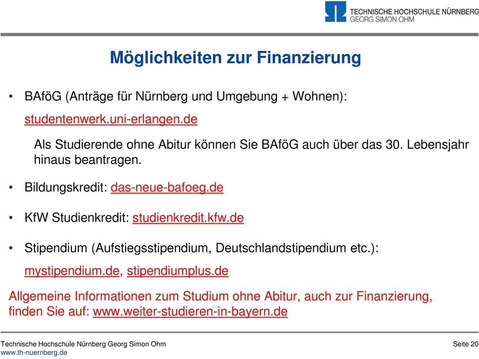 de KfW Studienkredit: studienkredit.kfw.de Stipendium (Aufstiegsstipendium, Deutschlandstipendium etc.): mystipendium.