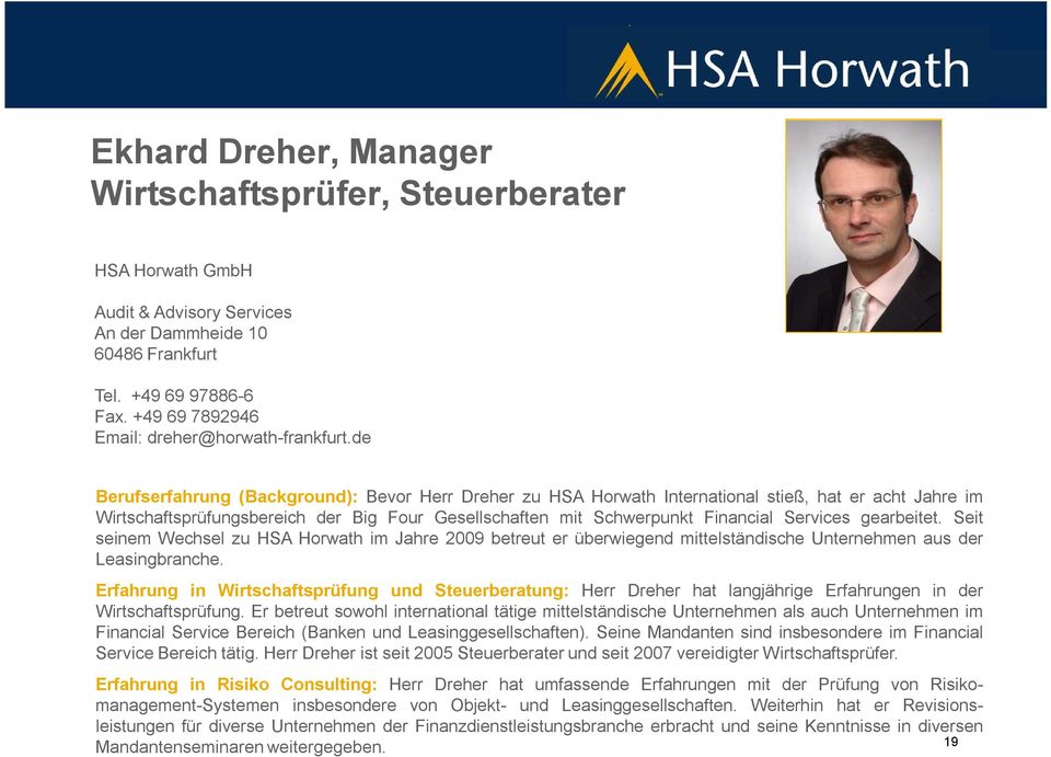 de Berufserfahrung (Background): Bevor Herr Dreher zu HSA Horwath International stieß, hat er acht Jahre im Wirtschaftsprüfungsbereich der Big Four Gesellschaften mit Schwerpunkt Financial Services