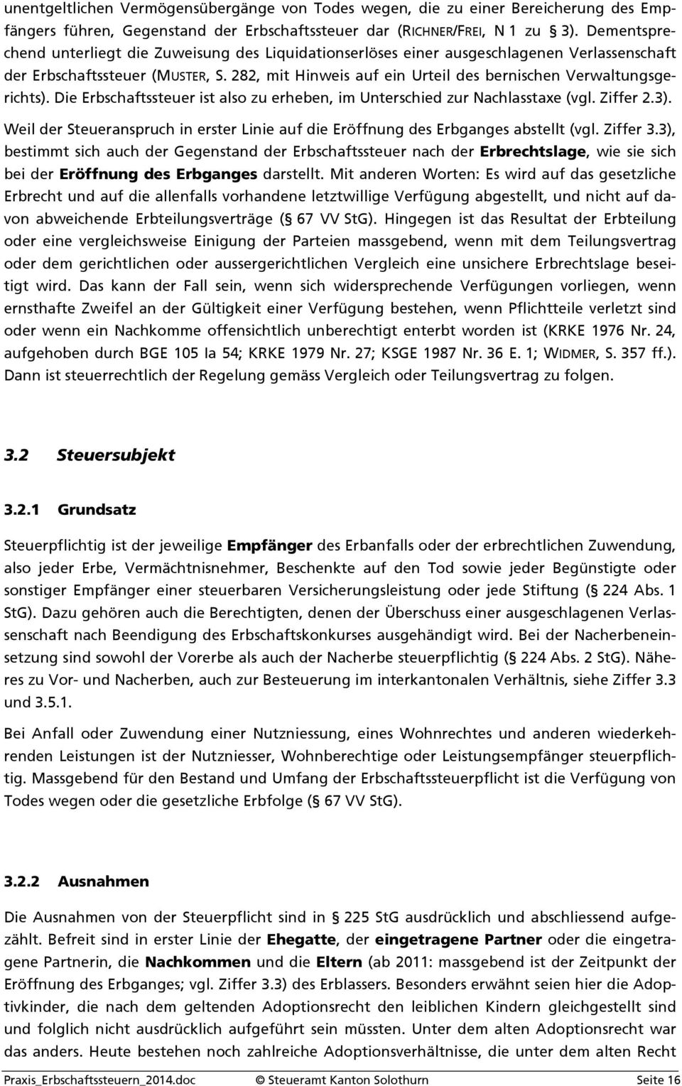 282, mit Hinweis auf ein Urteil des bernischen Verwaltungsgerichts). Die Erbschaftssteuer ist also zu erheben, im Unterschied zur Nachlasstaxe (vgl. Ziffer 2.3).