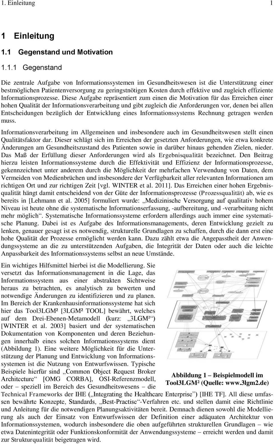 Diese Aufgabe repräsentiert zum einen die Motivation für das Erreichen einer hohen Qualität der Informationsverarbeitung und gibt zugleich die Anforderungen vor, denen bei allen Entscheidungen