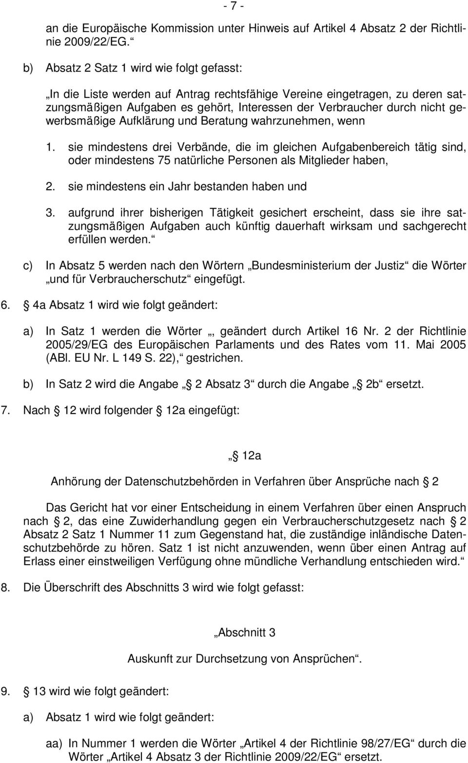 gewerbsmäßige Aufklärung und Beratung wahrzunehmen, wenn 1. sie mindestens drei Verbände, die im gleichen Aufgabenbereich tätig sind, oder mindestens 75 natürliche Personen als Mitglieder haben, 2.