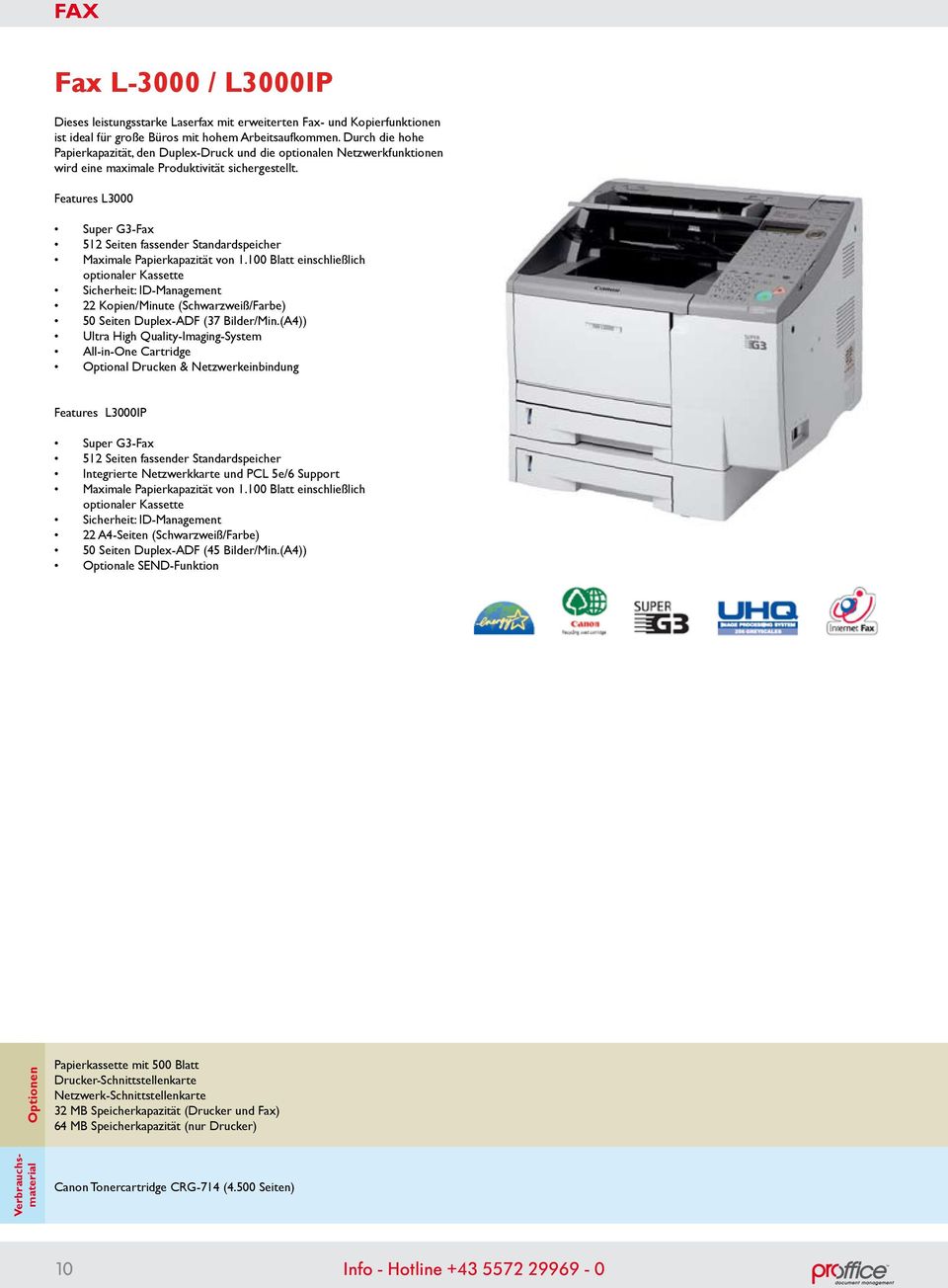 Features L3000 Super G3-Fax 512 Seiten fassender Standardspeicher Maximale Papierkapazität von 1.
