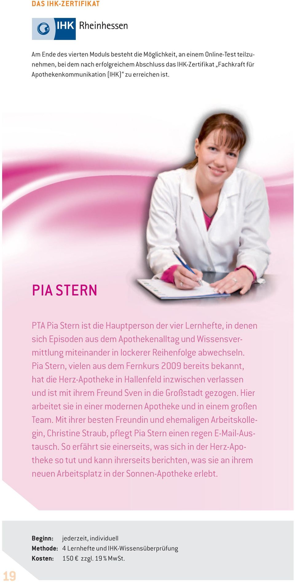Pia StErn PTA Pia Stern ist die Hauptperson der vier Lernhefte, in denen sich Episoden aus dem Apothekenalltag und Wissensvermittlung miteinander in lockerer Reihenfolge abwechseln.