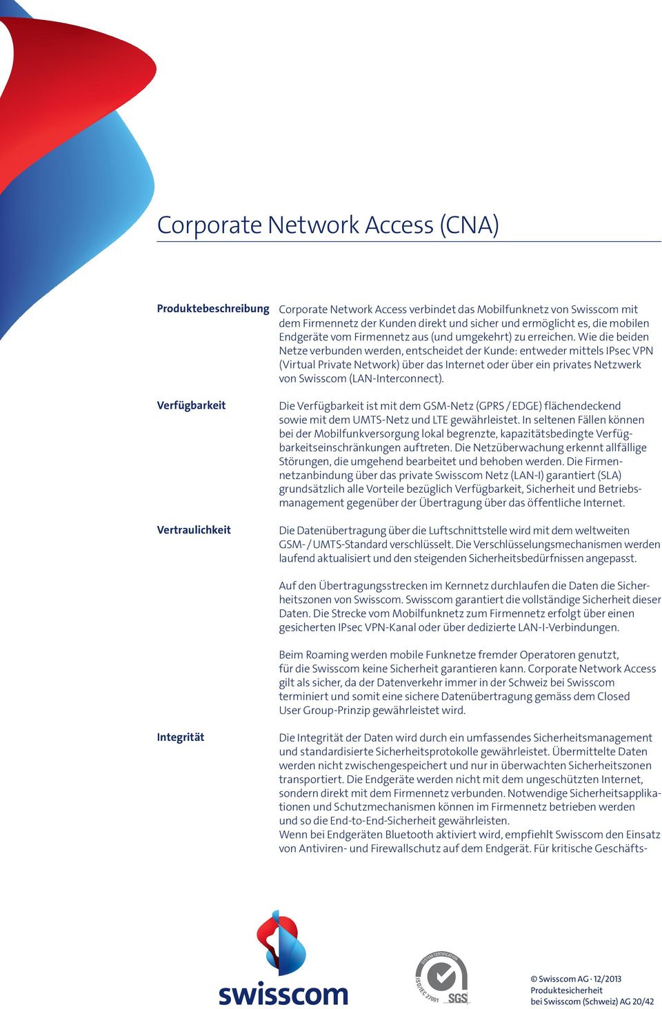 Wie die beiden Netze verbunden werden, entscheidet der Kunde: entweder mittels IPsec VPN (Virtual Private Network) über das Internet oder über ein privates Netzwerk von Swisscom (LAN-Interconnect).