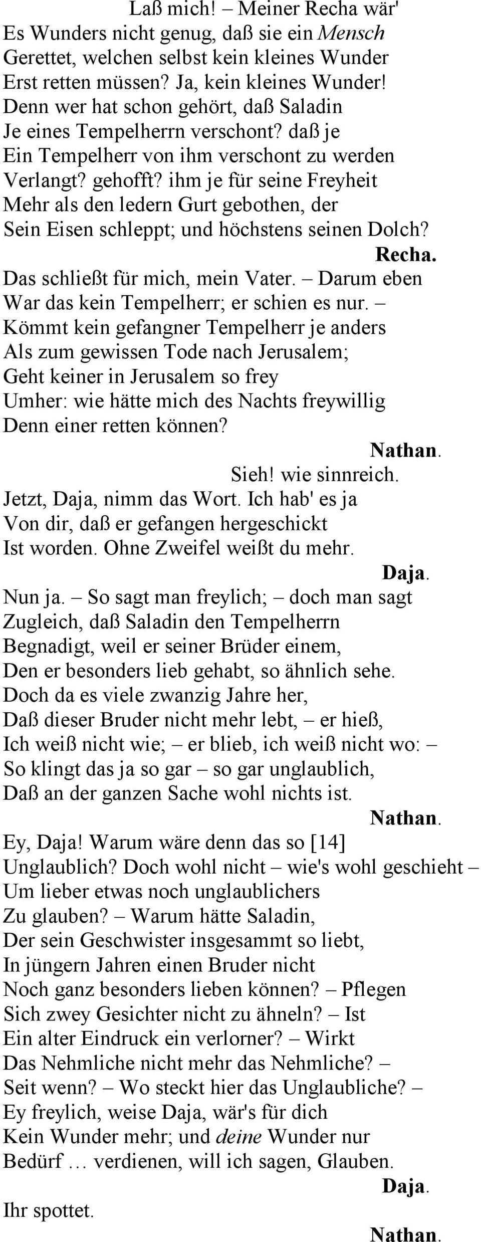 ihm je für seine Freyheit Mehr als den ledern Gurt gebothen, der Sein Eisen schleppt; und höchstens seinen Dolch? Das schließt für mich, mein Vater.