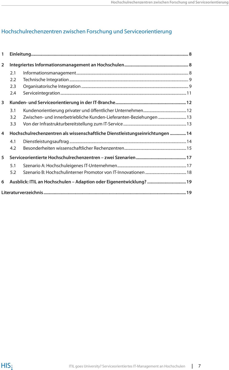 ..11 3 Kunden- und Serviceorientierung in der IT-Branche...12 3.1 Kundenorientierung privater und öffentlicher Unternehmen...12 3.2 Zwischen- und innerbetriebliche Kunden-Lieferanten-Beziehungen...13 3.