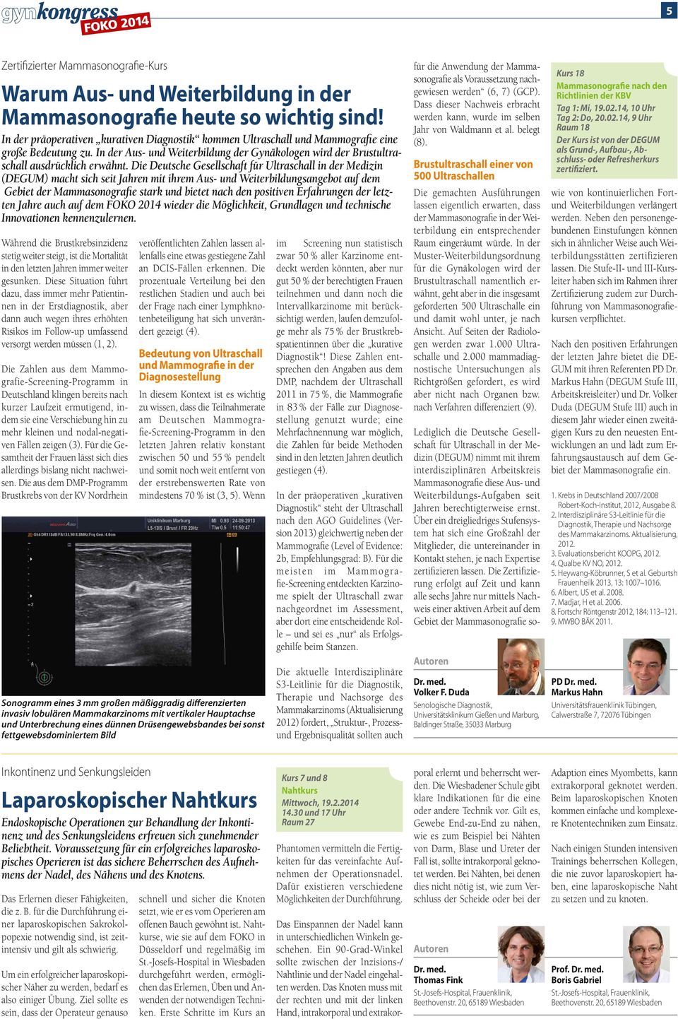 Die Deutsche Gesellschaft für Ultraschall in der Medizin (DEGUM) macht sich seit Jahren mit ihrem Aus- und Weiterbildungsangebot auf dem Gebiet der Mammasonografie stark und bietet nach den positiven