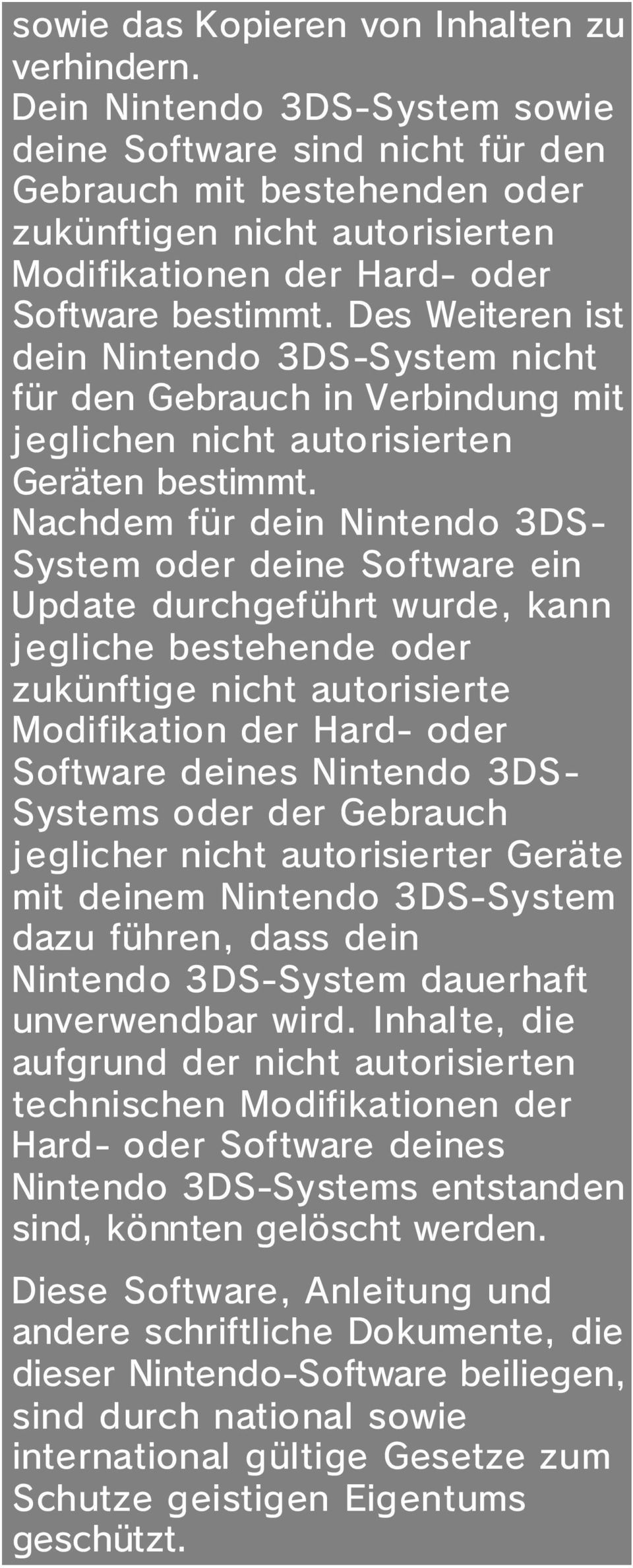 Des Weiteren ist dein Nintendo 3DS-System nicht für den Gebrauch in Verbindung mit jeglichen nicht autorisierten Geräten bestimmt.