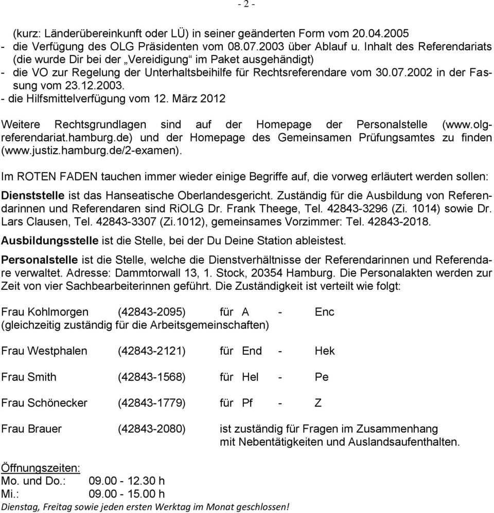 - die Hilfsmittelverfügung vom 12. März 2012 Weitere Rechtsgrundlagen sind auf der Homepage der Personalstelle (www.olgreferendariat.hamburg.