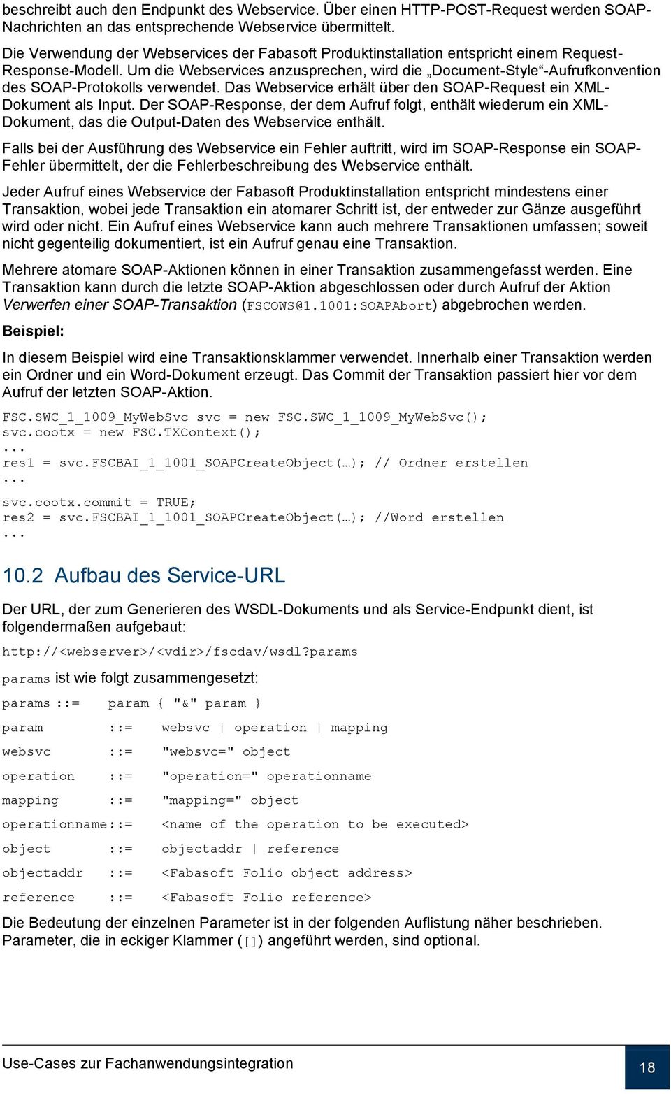 Um die Webservices anzusprechen, wird die Document-Style -Aufrufkonvention des SOAP-Protokolls verwendet. Das Webservice erhält über den SOAP-Request ein XML- Dokument als Input.