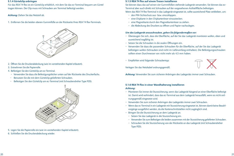 Sie können das ec- Terminal aber auch direkt mit Schrauben auf der vorgesehenen Aufstellfläche befestigen.