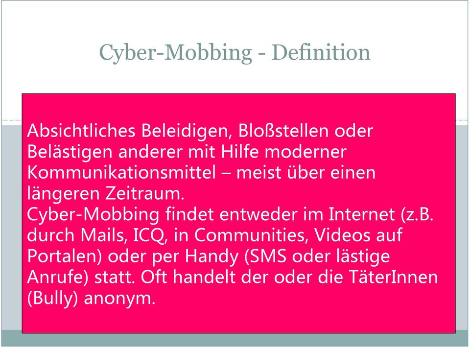 Cyber-Mobbing findet entweder im Internet (z.b. durch Mails, ICQ, in Communities, Videos