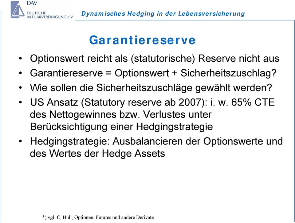 US Ansatz (Statutory reserve ab 2007): i. w. 65% CTE des Nettogewinnes bzw.
