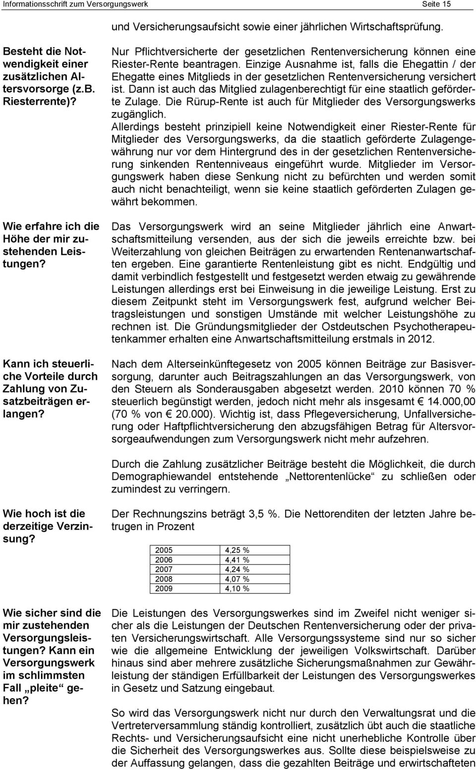 Nur Pflichtversicherte der gesetzlichen Rentenversicherung können eine Riester-Rente beantragen.