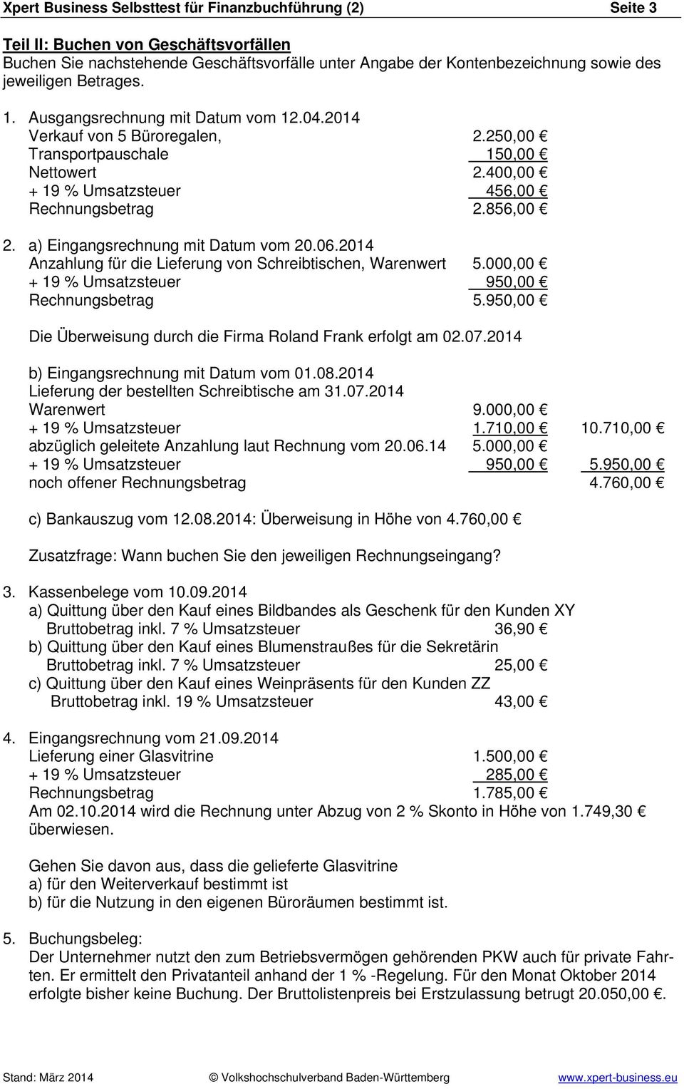 a) Eingangsrechnung mit Datum vom 20.06.2014 Anzahlung für die Lieferung von Schreibtischen, Warenwert 5.000,00 + 19 % Umsatzsteuer 950,00 Rechnungsbetrag 5.