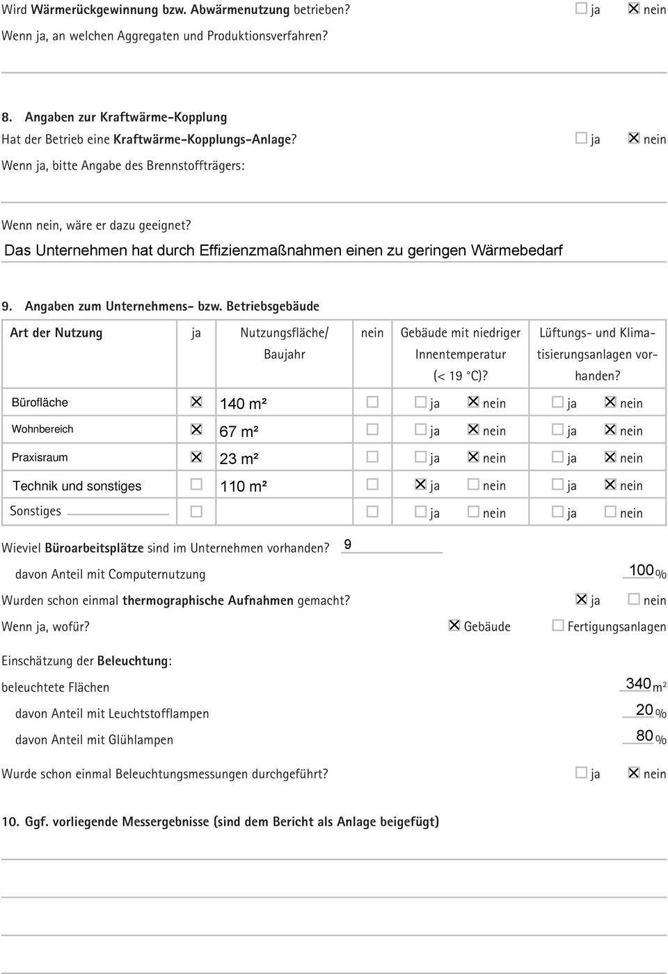 Angaben zum Unternehmens- bzw. Betriebsgebäude Art der Nutzung ja Nutzungsfläche/ Baujahr nein Gebäude mit niedriger Innentemperatur (< 19 C)? Lüftungs- und Klimatisierungsanlagen vorhanden?