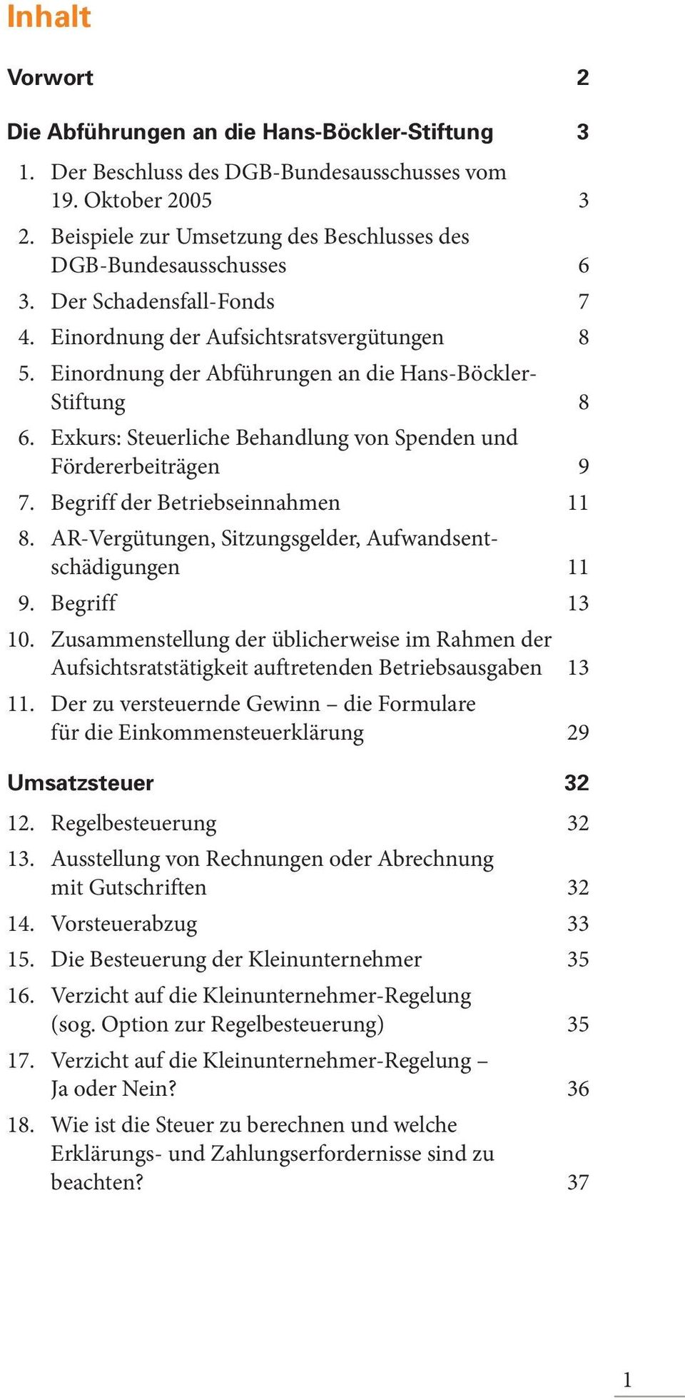 Einordnung der Abführungen an die Hans-Böckler- Stiftung 8 6. Exkurs: Steuerliche Behandlung von Spenden und Fördererbeiträgen 9 7. Begriff der Betriebseinnahmen 11 8.