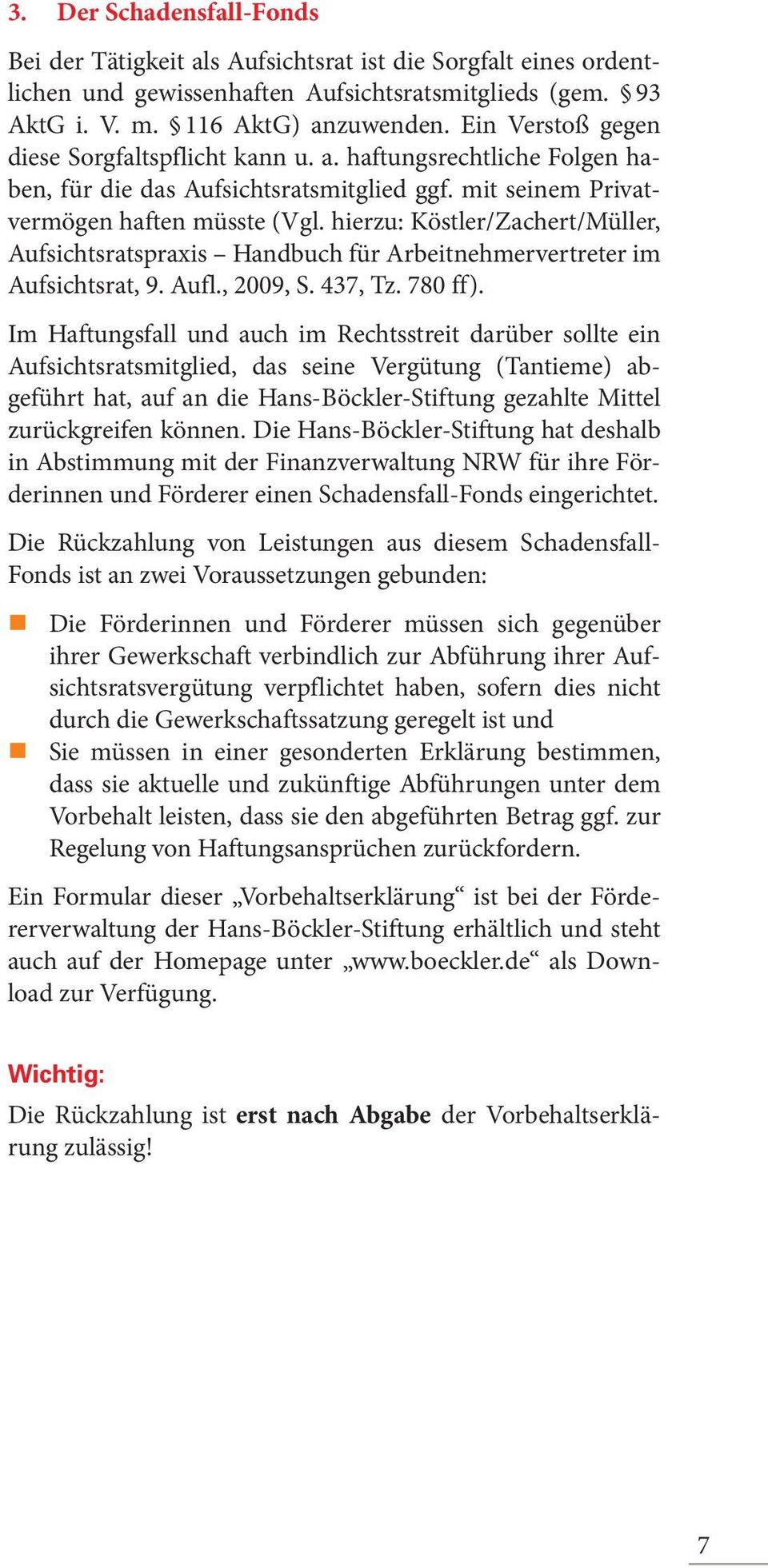 hierzu: Köstler/Zachert/Müller, Aufsichtsratspraxis Handbuch für Arbeitnehmervertreter im Aufsichtsrat, 9. Aufl., 2009, S. 437, Tz. 780 ff).