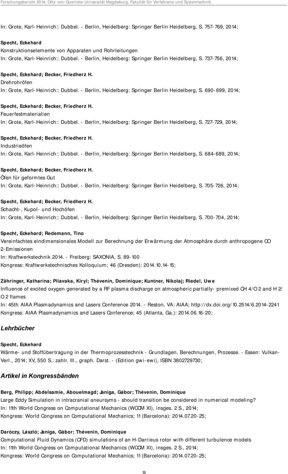 Drehrohröfen  690-699, 2014; Specht, Eckehard; Becker, Friedherz H. Feuerfestmaterialien  727-729, 2014; Specht, Eckehard; Becker, Friedherz H.