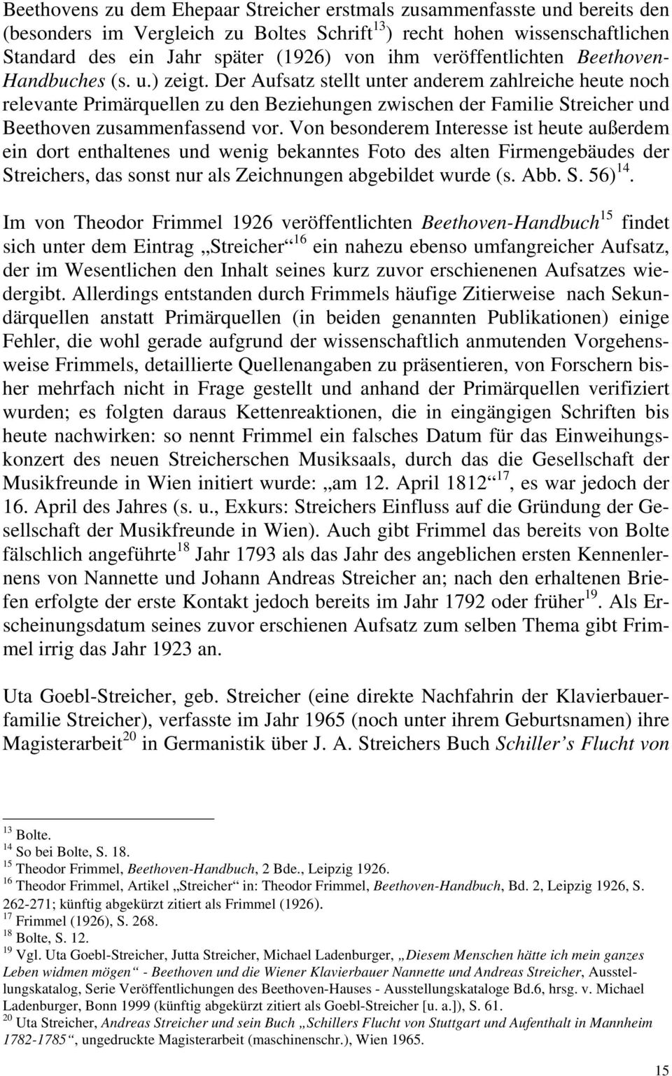 Der Aufsatz stellt unter anderem zahlreiche heute noch relevante Primärquellen zu den Beziehungen zwischen der Familie Streicher und Beethoven zusammenfassend vor.