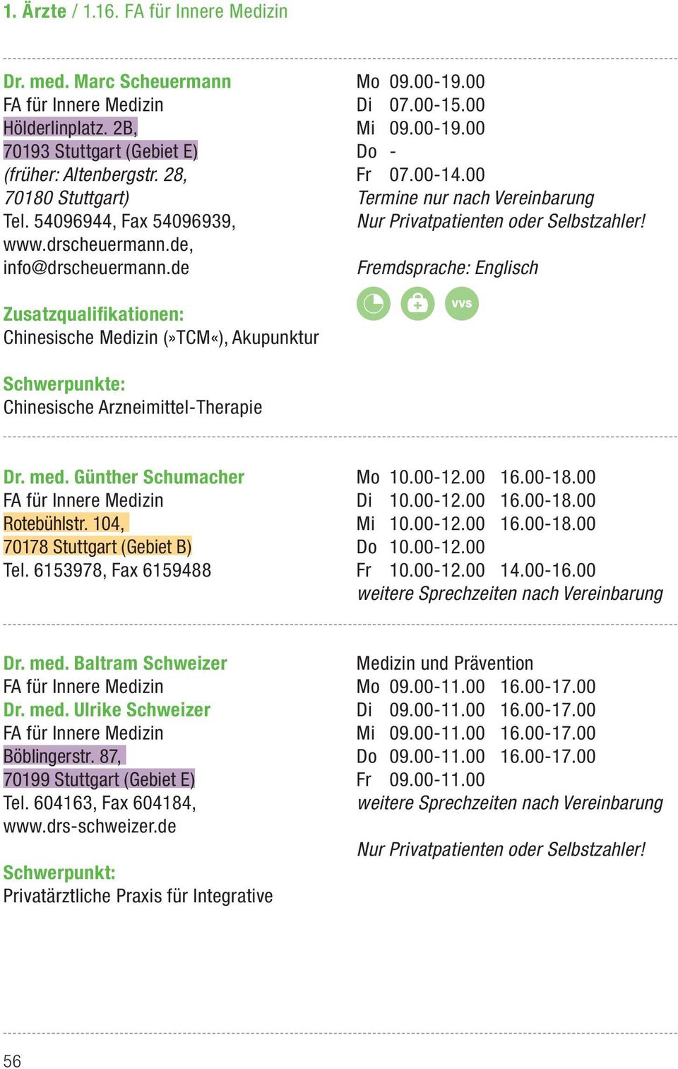 Chinesische Medizin (»TCM«), Akupunktur Chinesische Arzneimittel-Therapie Dr. med. Günther Schumacher Rotebühlstr. 104, 70178 Stuttgart (Gebiet B) Tel. 6153978, Fax 6159488 Mo 10.00-12.00 16.00-18.