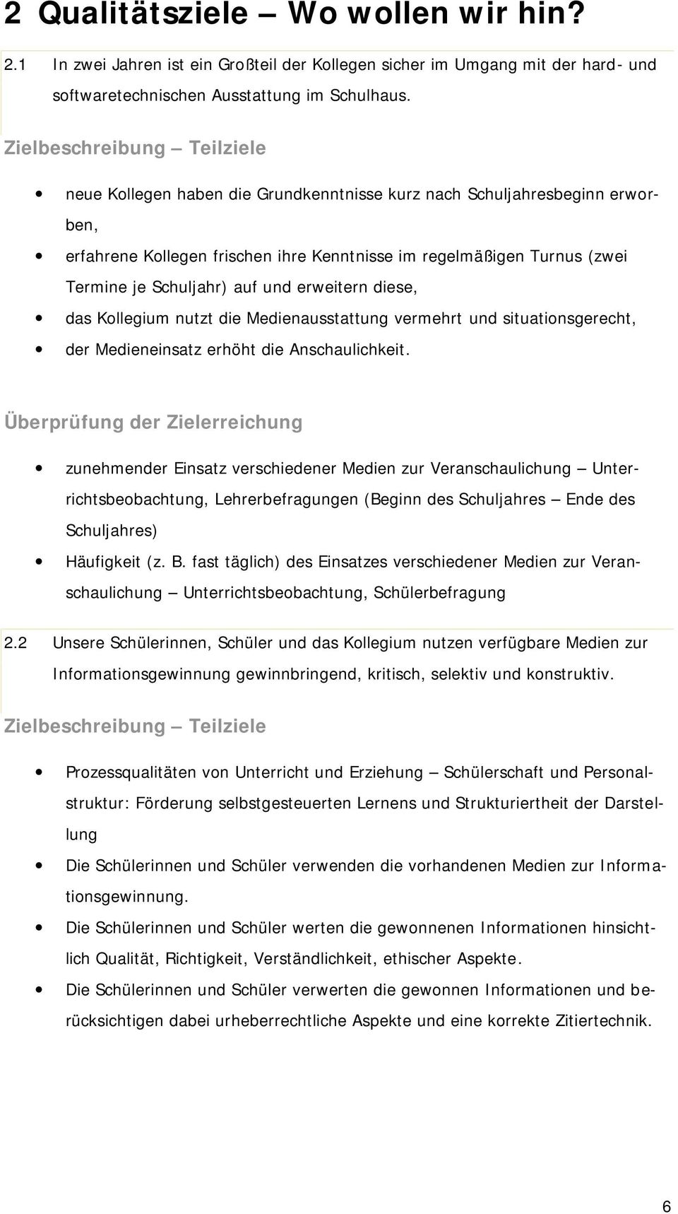 auf und erweitern diese, das Kollegium nutzt die Medienausstattung vermehrt und situationsgerecht, der Medieneinsatz erhöht die Anschaulichkeit.