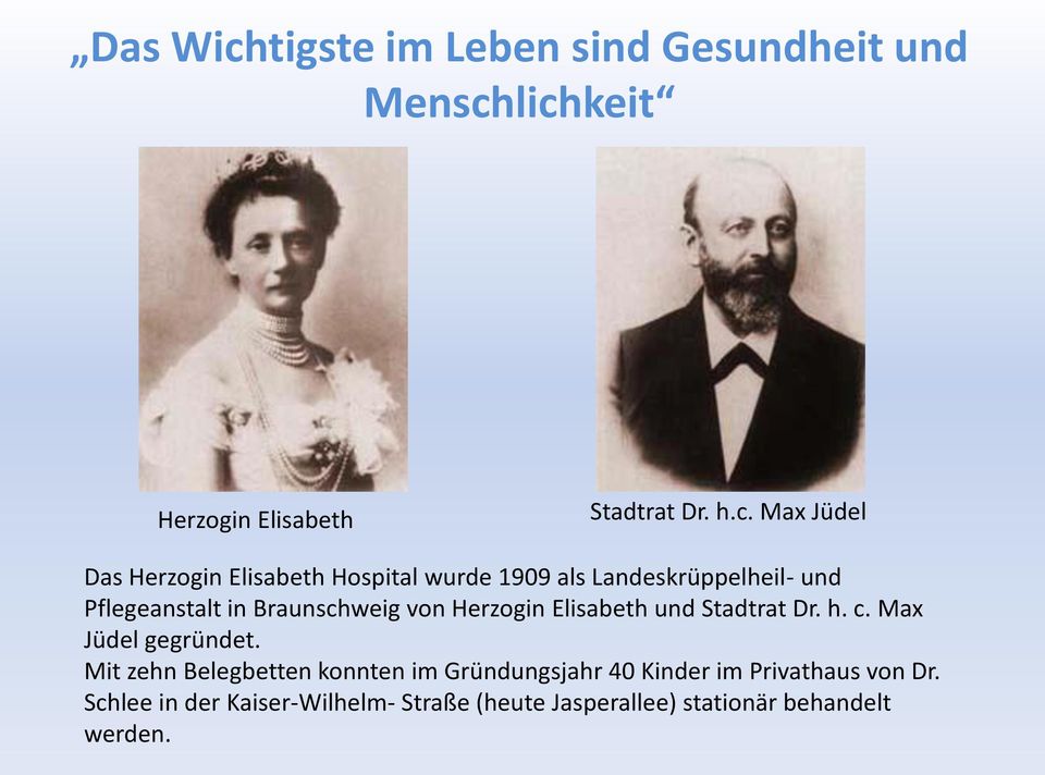 lichkeit Herzogin Elisabeth Stadtrat Dr. h.c. Max Jüdel Das Herzogin Elisabeth Hospital wurde 1909 als
