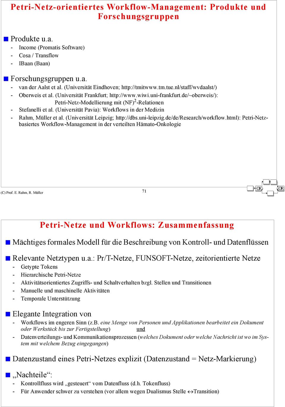 de/~oberweis/): Petri-Netz-Modellierung mit (NF) 2 -Relationen - Stefanelli et al. (Universität Pavia): Workflows in der Medizin - Rahm, Müller et al. (Universität Leipzig; http://dbs.uni-leipzig.