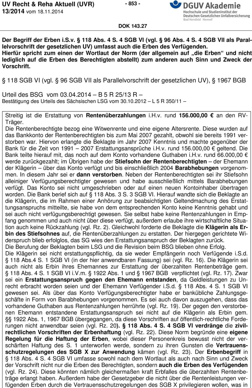 118 SGB VI (vgl. 96 SGB VII als Parallelvorschrift der gesetzlichen UV), 1967 BGB Urteil des BSG vom 03.04.2014 B 5 R 25/13 R Bestätigung des Urteils des Sächsischen LSG vom 30.10.