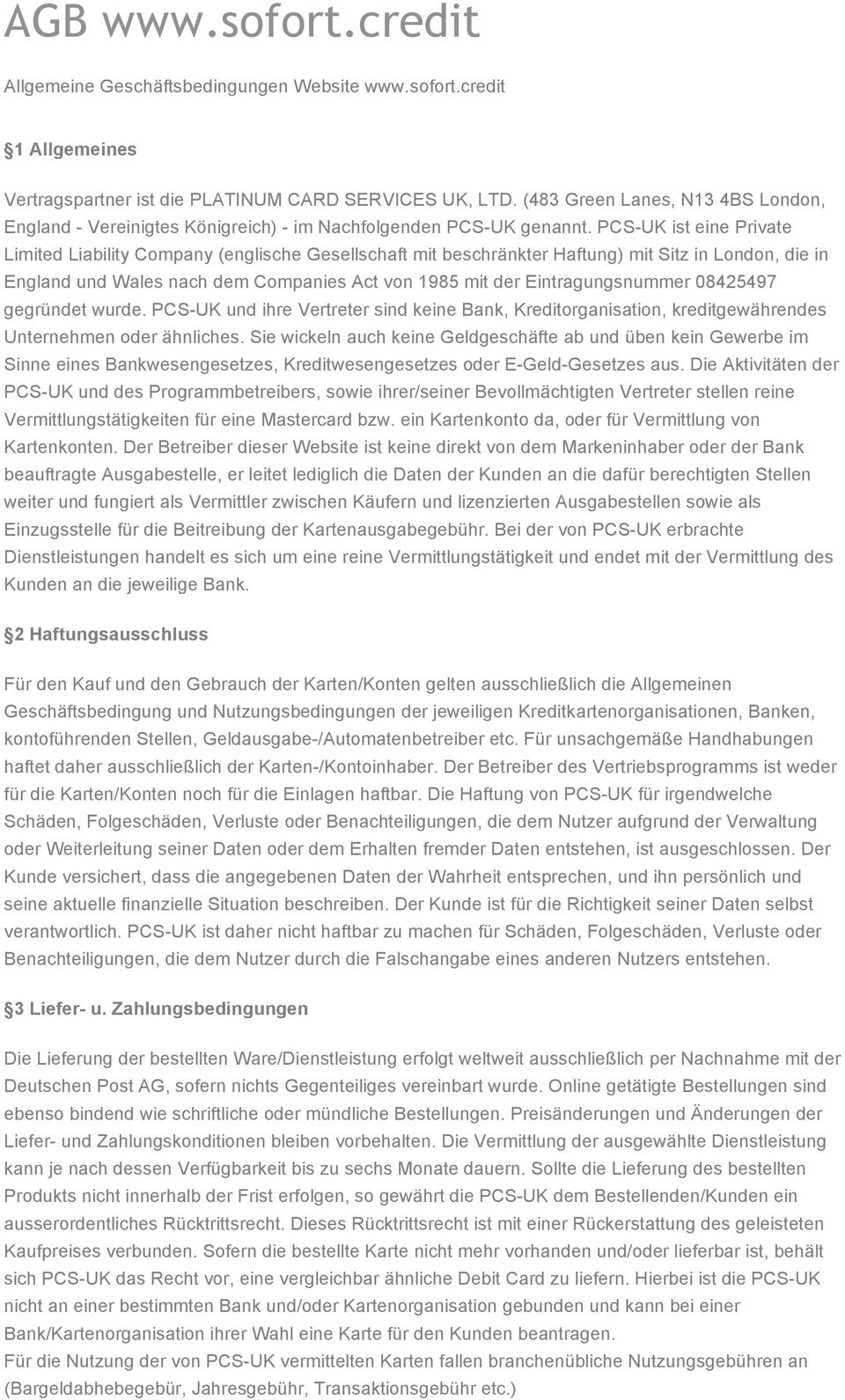 PCS-UK ist eine Private Limited Liability Company (englische Gesellschaft mit beschränkter Haftung) mit Sitz in London, die in England und Wales nach dem Companies Act von 1985 mit der