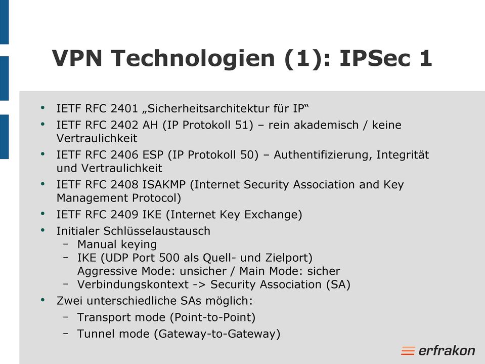 IETF RFC 2409 IKE (Internet Key Exchange) Initialer Schlüsselaustausch Manual keying IKE (UDP Port 500 als Quell- und Zielport) Aggressive Mode: unsicher /