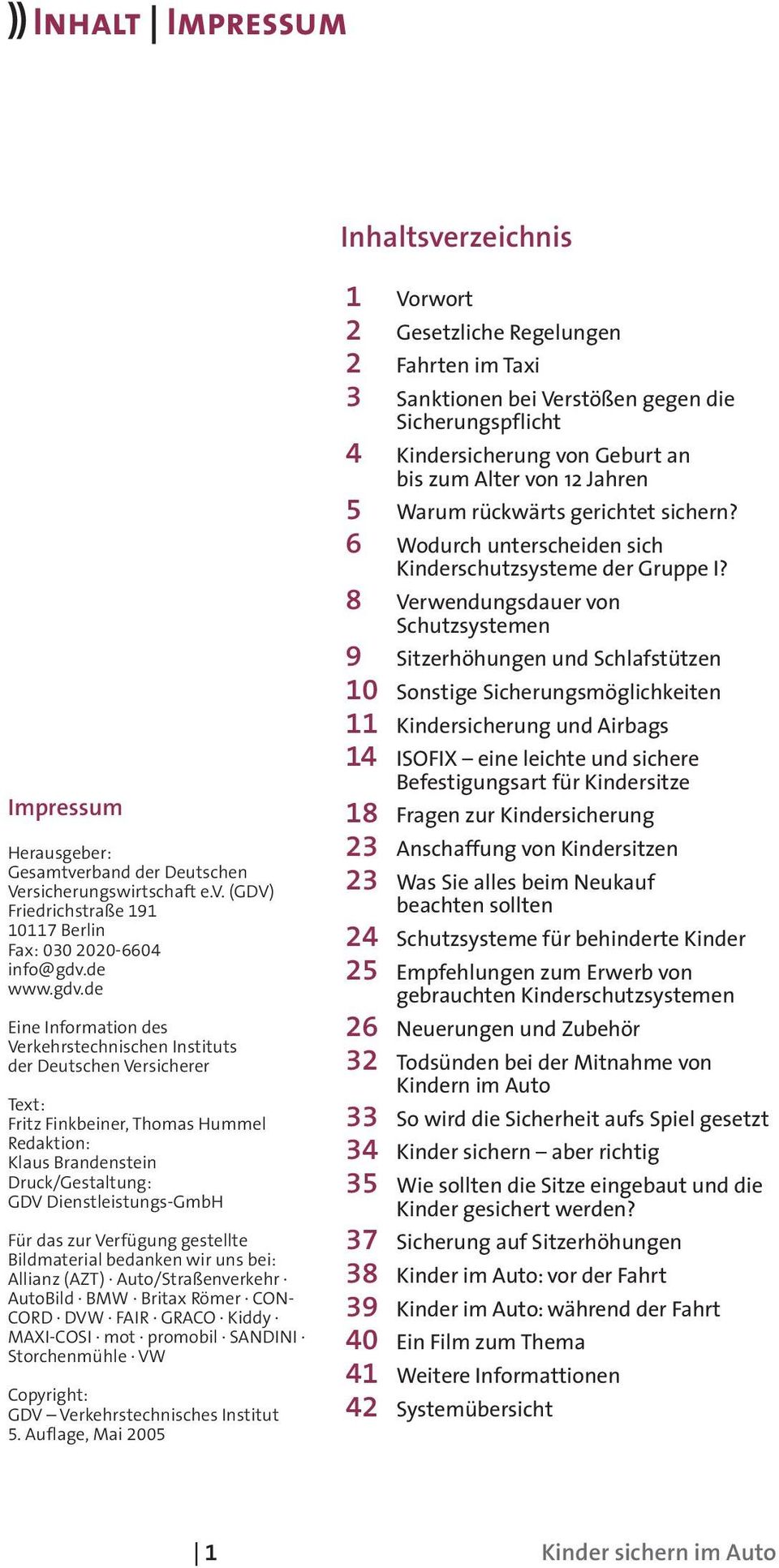 de Eine Information des Verkehrstechnischen Instituts der Deutschen Versicherer Text: Fritz Finkbeiner, Thomas Hummel Redaktion: Klaus Brandenstein Druck/Gestaltung: GDV Dienstleistungs-GmbH Für das