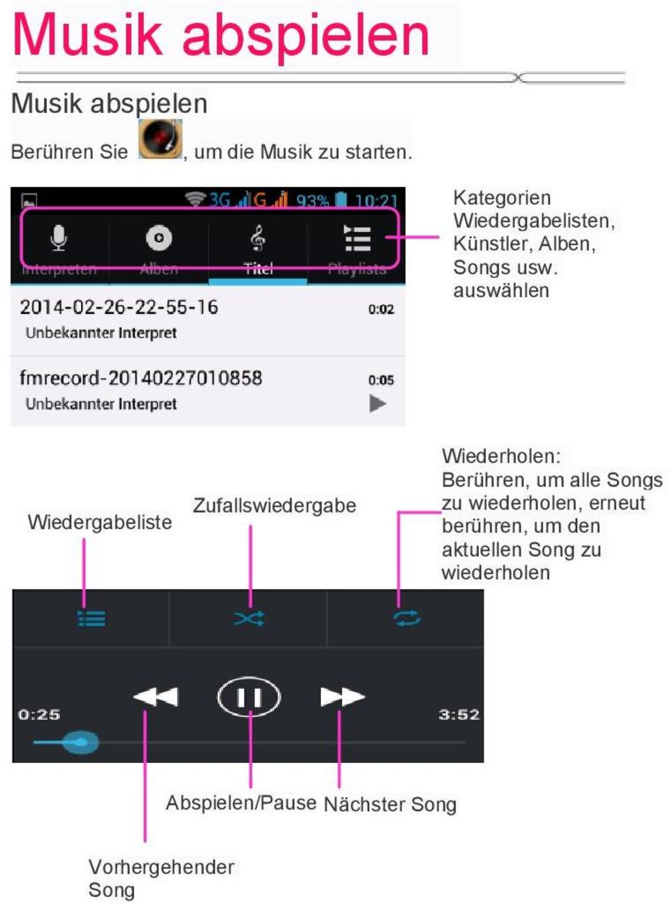 auswählen Wiedergabeliste Zufallswiedergabe Wiederholen: Berühren, um alle Songs