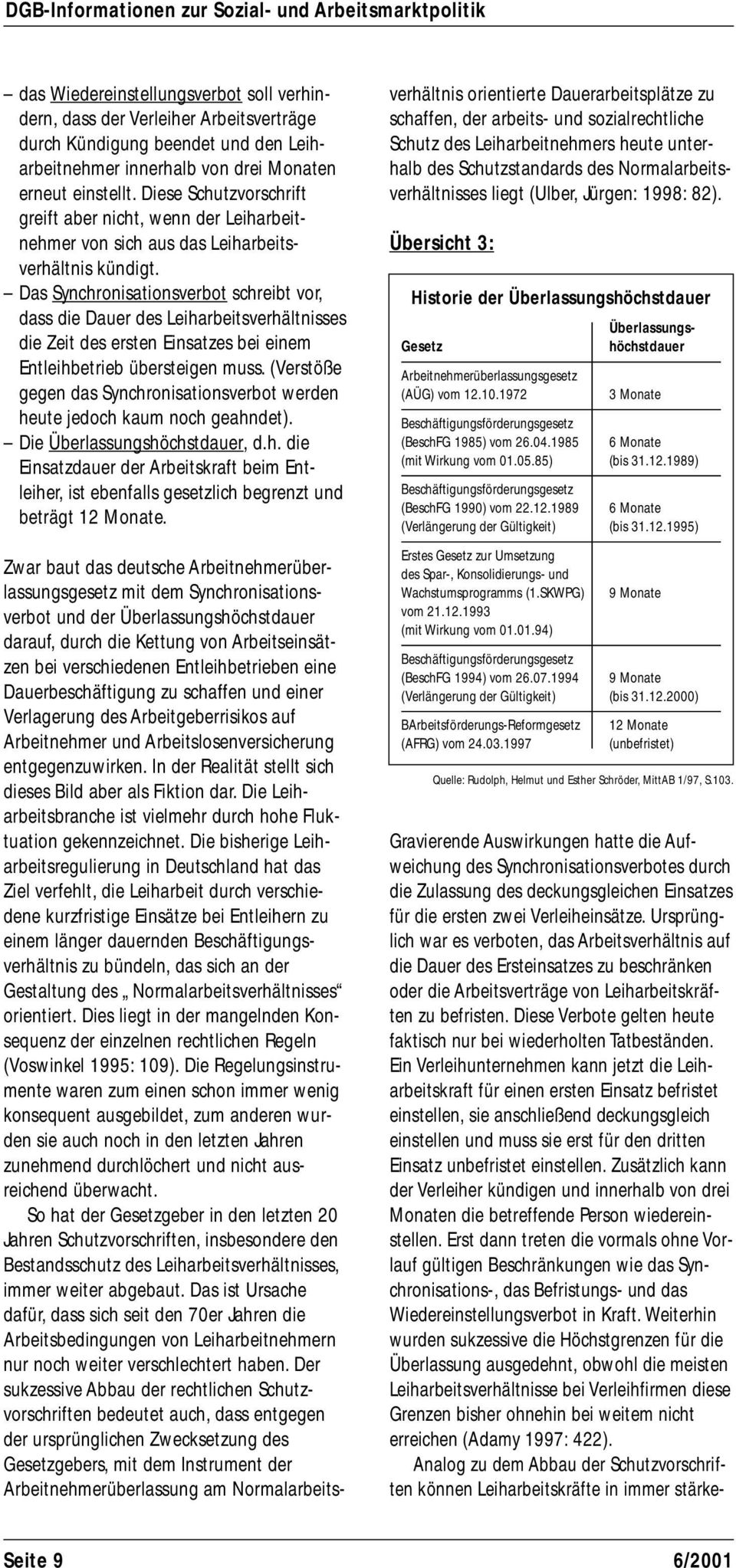 Das Synchronisationsverbot schreibt vor, dass die Dauer des Leiharbeitsverhältnisses die Zeit des ersten Einsatzes bei einem Entleihbetrieb übersteigen muss.