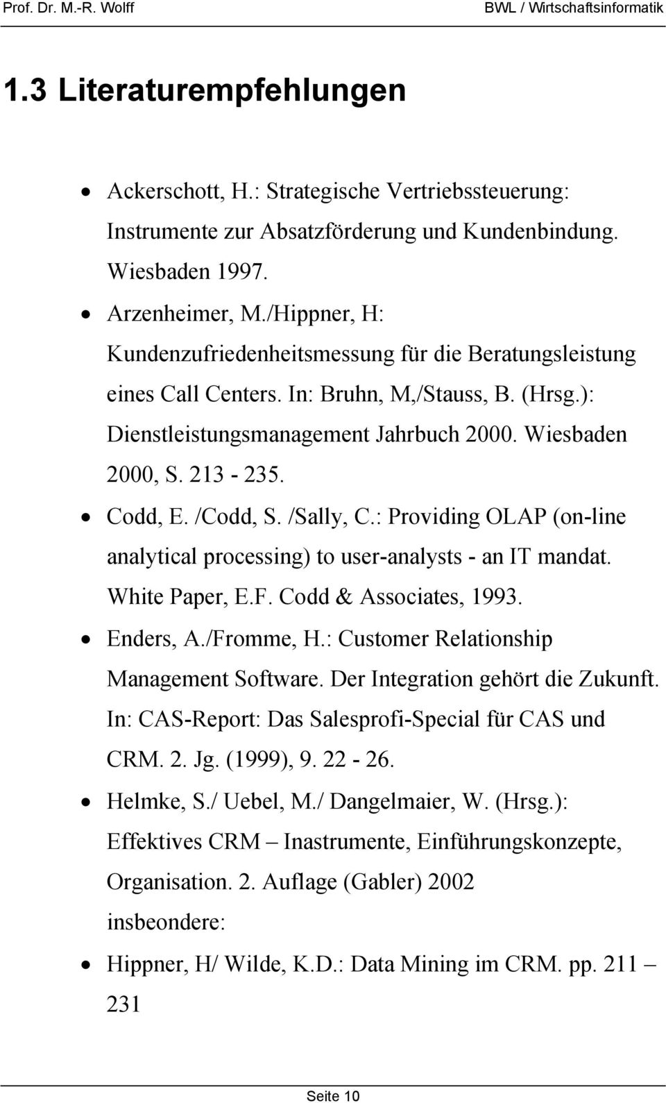 /Codd, S. /Sally, C.: Providing OLAP (on-line analytical processing) to user-analysts - an IT mandat. White Paper, E.F. Codd & Associates, 1993. Enders, A./Fromme, H.