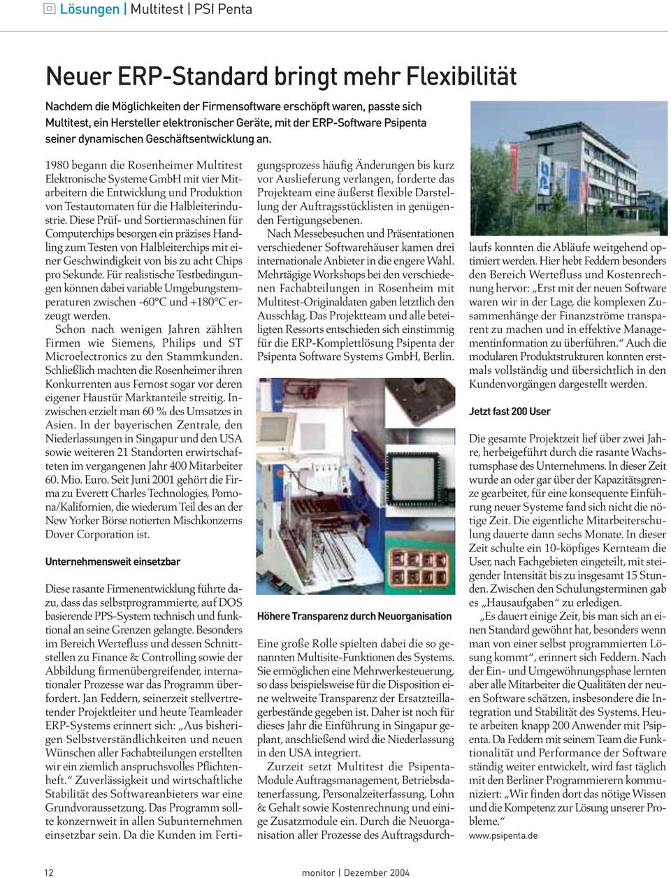 1980 begann die Rosenheimer Multitest Elektronische Systeme GmbH mit vier Mitarbeitern die Entwicklung und Produktion von Testautomaten für die Halbleiterindustrie.