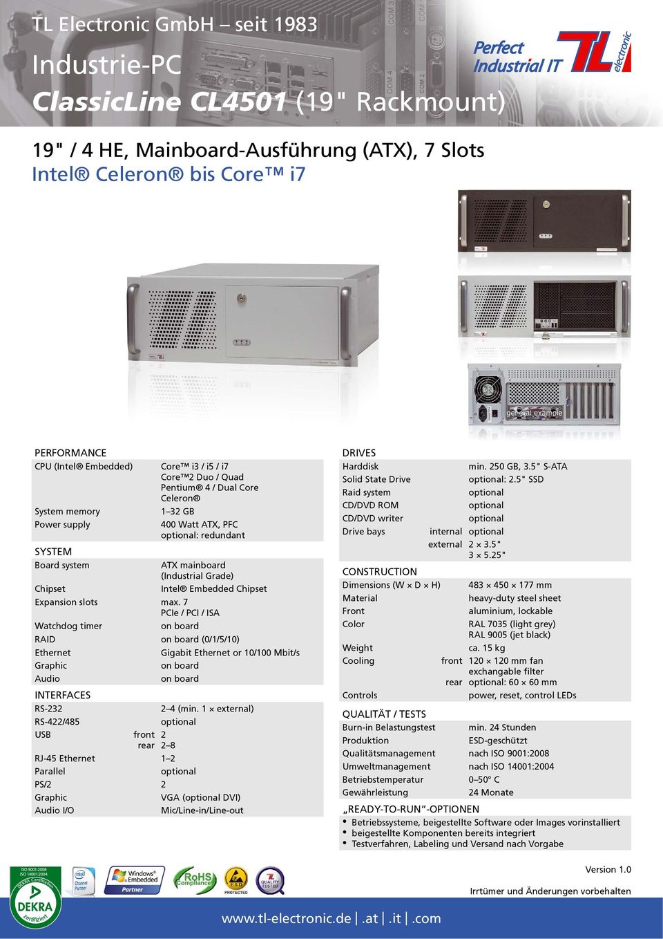 7 PCIe / PCI / ISA Watchdog timer RAID (0/1/5/10) Gigabit or 10/100 Mbit/s INTERFACES RS-232 2 4 (min.