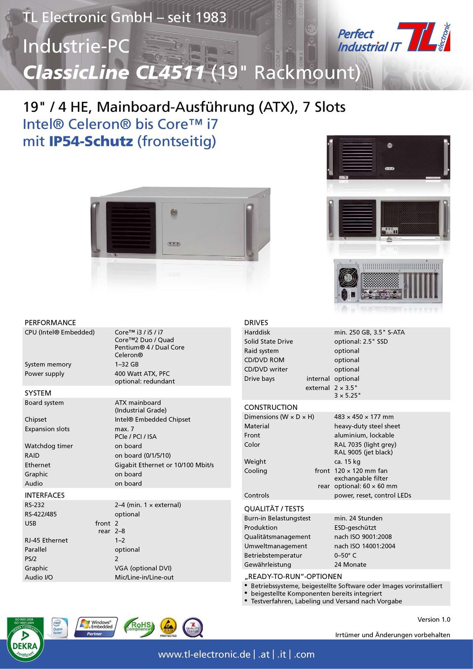 slots max. 7 PCIe / PCI / ISA Watchdog timer RAID (0/1/5/10) Gigabit or 10/100 Mbit/s INTERFACES RS-232 2 4 (min.