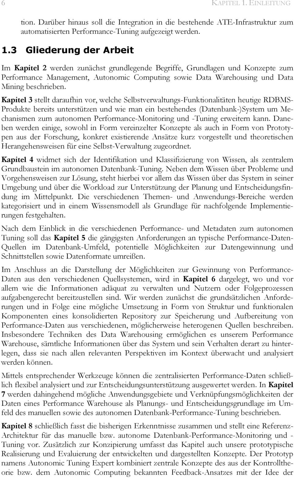 3 Gliederung der Arbeit Im Kapitel 2 werden zunächst grundlegende Begriffe, Grundlagen und Konzepte zum Performance Management, Autonomic Computing sowie Data Warehousing und Data Mining beschrieben.