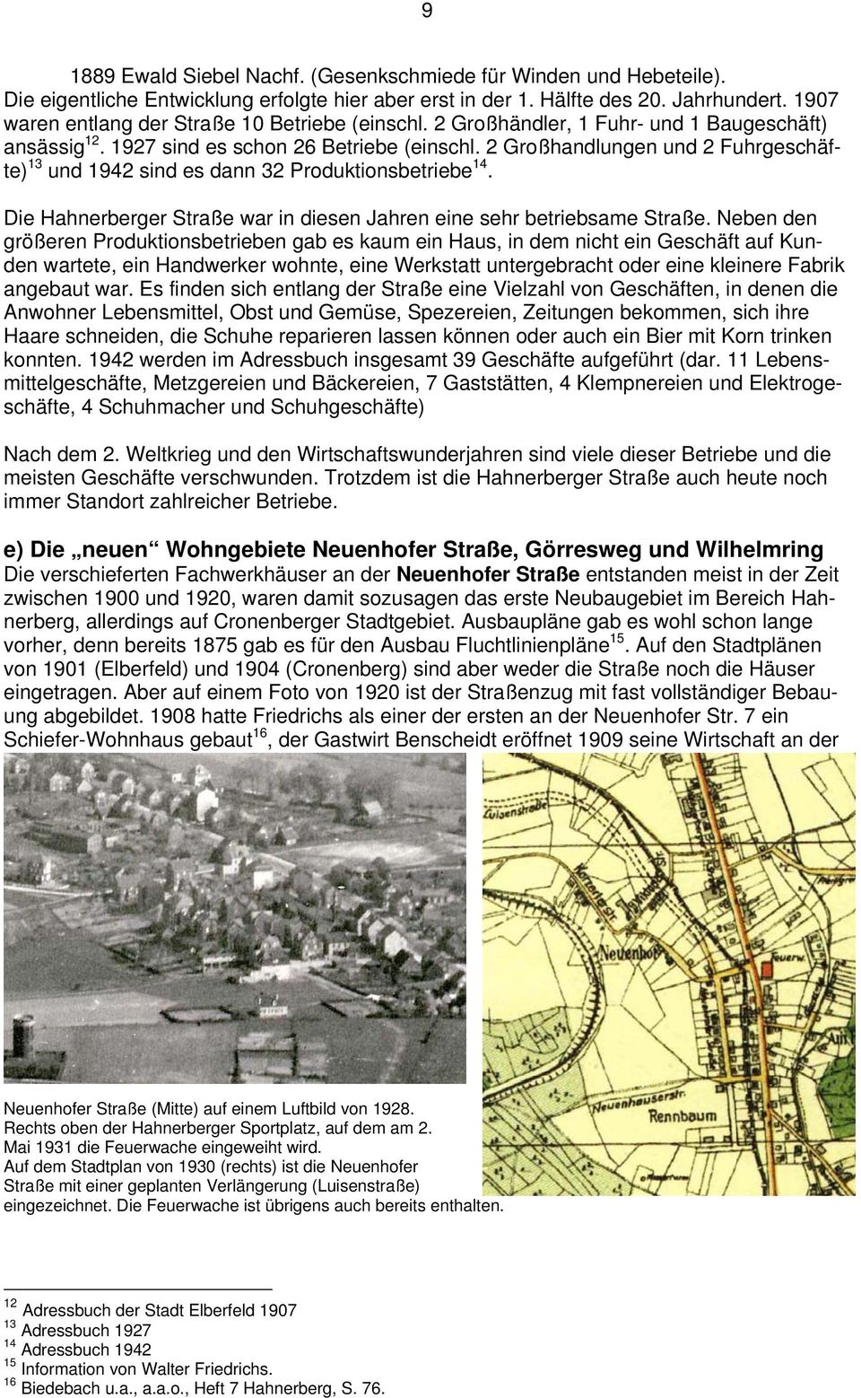 2 Großhandlungen und 2 Fuhrgeschäfte) 13 und 1942 sind es dann 32 Produktionsbetriebe 14. Die Hahnerberger Straße war in diesen Jahren eine sehr betriebsame Straße.
