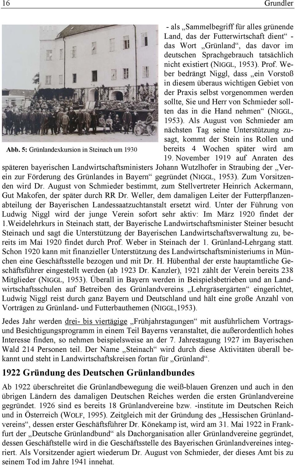 Als August von Schmieder am nächsten Tag seine Unterstützung zusagt, kommt der Stein ins Rollen und Abb. 5: Grünlandexkursion in Steinach um 1930 bereits 4 Wochen später wird am 19.