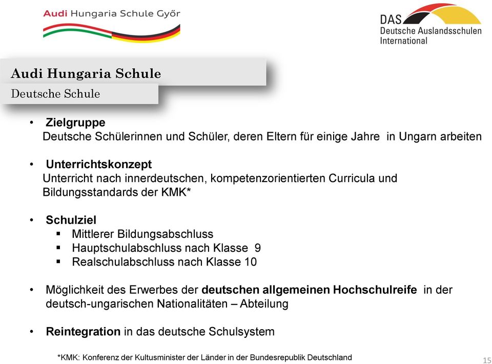 nach Klasse 9 Realschulabschluss nach Klasse 10 Möglichkeit des Erwerbes der deutschen allgemeinen Hochschulreife in der deutsch-ungarischen