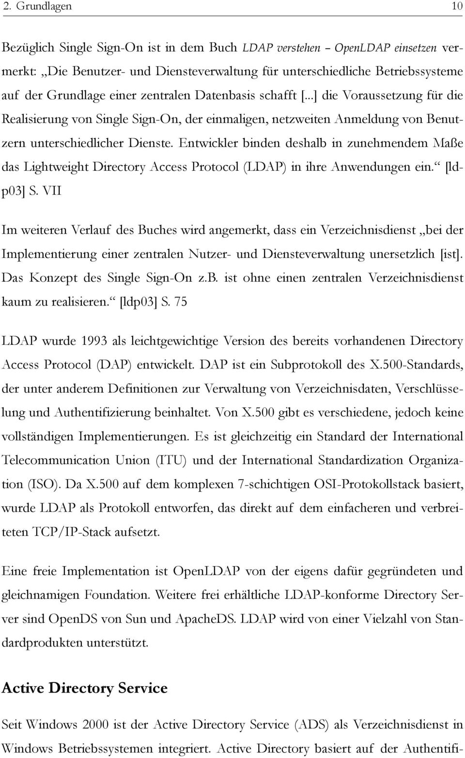 Entwickler binden deshalb in zunehmendem Maße das Lightweight Directory Access Protocol (LDAP) in ihre Anwendungen ein. [ldp03] S.